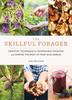 Книга Skillful Forager : Essential Techniques for Responsible Foraging and Making the Most of Your Wild Edibles