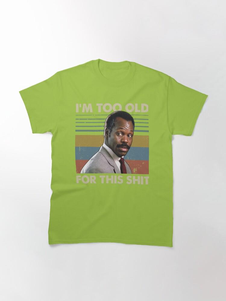 Lethal Weapon I'm Too Old For This Vintage Danny Glover Lethal Weapon Classic T-Shirt