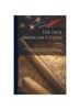 Книга The True American Citizen : To Which Is Appened The Constitution Of The United States, With The Request Amendments And Civil Rights Bill