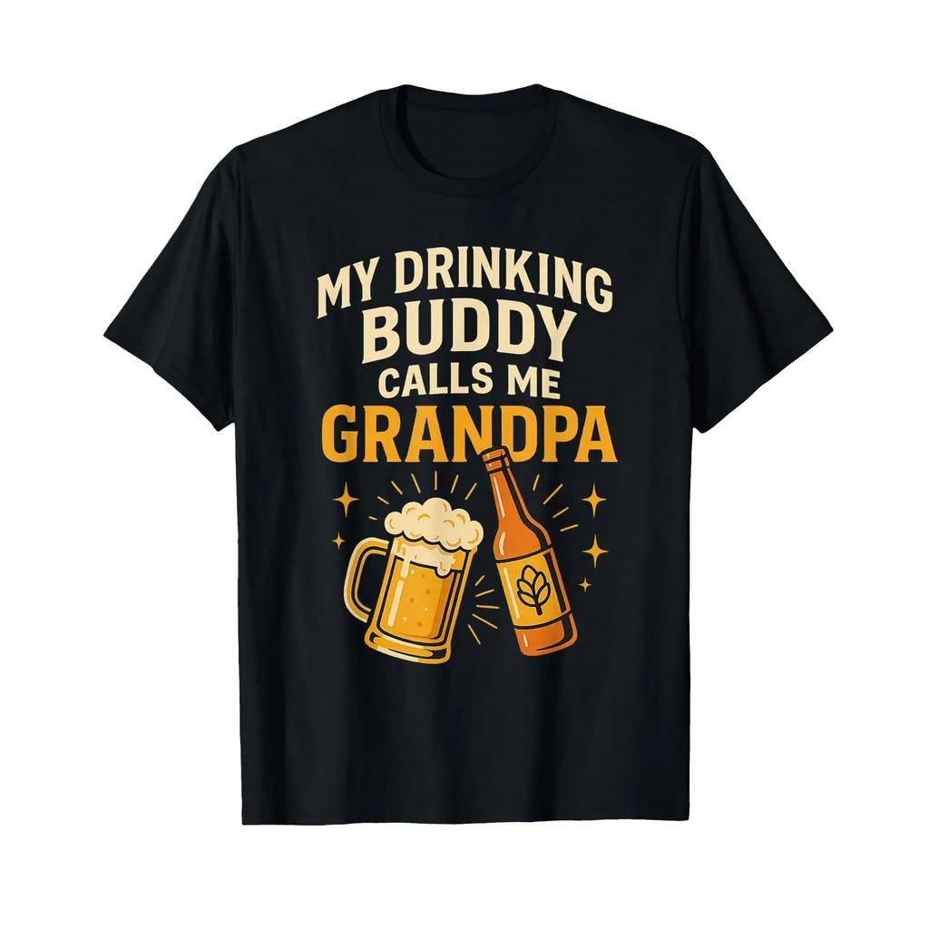 My Drinking Buddy Calls Me Grandpa Beer Humor T Shirt Vintage Designer Clothes Streetwear Stylish Soft Stretched