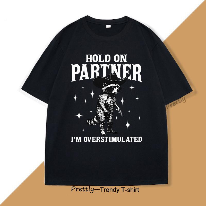 Hold on Partner Im Overstimulated TShirt Raccoon Meme Unhinged Weirdcore T Shirt Gen Z Funny Graphic T Shirts Cotton Clothing