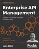 Книга Enterprise API Management : Design and Deliver Valuable Business APIs