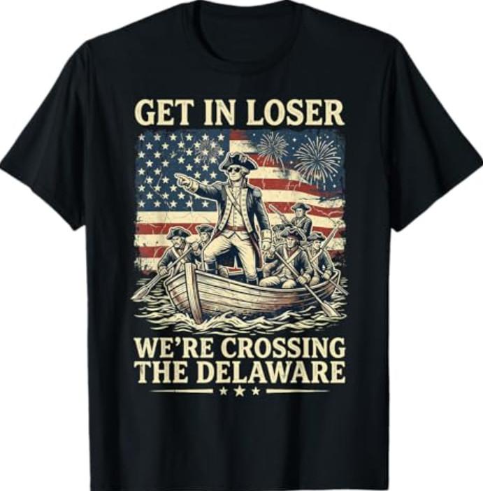Vintage 4th of July Get in Loser We're Crossing The Delaware T-Shirt