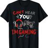 Can't Hear You I'm Gaming Funny Gift for Gamers T-Shirt