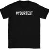 Hashtag Your Text Here T-Shirt Tee Custom Personalized Gift