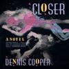 Closer by Dennis Cooper Paperback Book 9780802132123