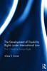 The The Development of Disability Rights Under International Law : From Charity To Human Rights Book