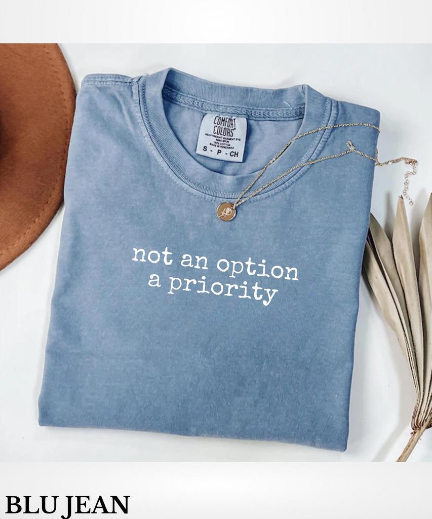 Not An Option A Priority T-Shirt,Feminist Quote Shirt,Women's Rights Shirt,Feminism Shirt,Smash The Patriarchy Tee,Female Empowerment Shirt
