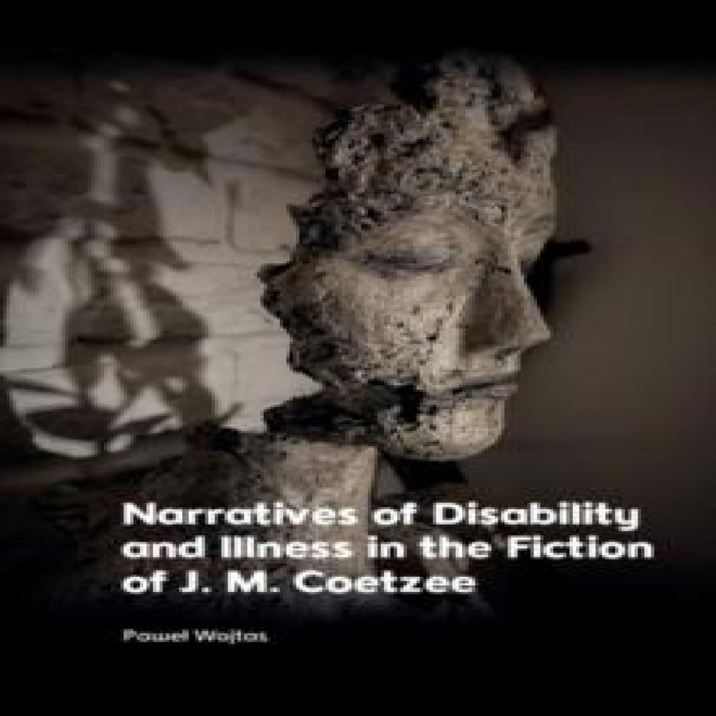 Narratives of Disability and Illness in the Fiction of J. M. Coetzee by Wojtas & Pawel Assistant... 9781399522588