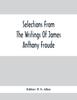 Книга Selections From The Writings Of James Anthony Froude