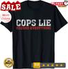 NEW! Cops Lie Record Everything Activist Anti Police Gift T-Shirt - MADE IN USA
