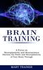 Книга Brain Training : A Focus On Neuroplasticity and Neuroscience (Harness the Power and Neuroplasticity of Your Brain Through)