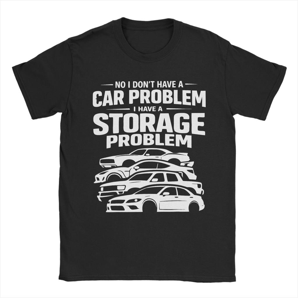 Unisex TShirt I Dont Have a Car Problem I Have a Storage Problem Car Lover Novelty Cotton Tees Short Sleeve  T Shirt Round Collar