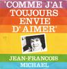 7inch Record JEAN-FRANÇOIS MICHAEL - Comme J'ai Toujours Envie D'aimer 101564 Platform 3 1980 France Pop Used
