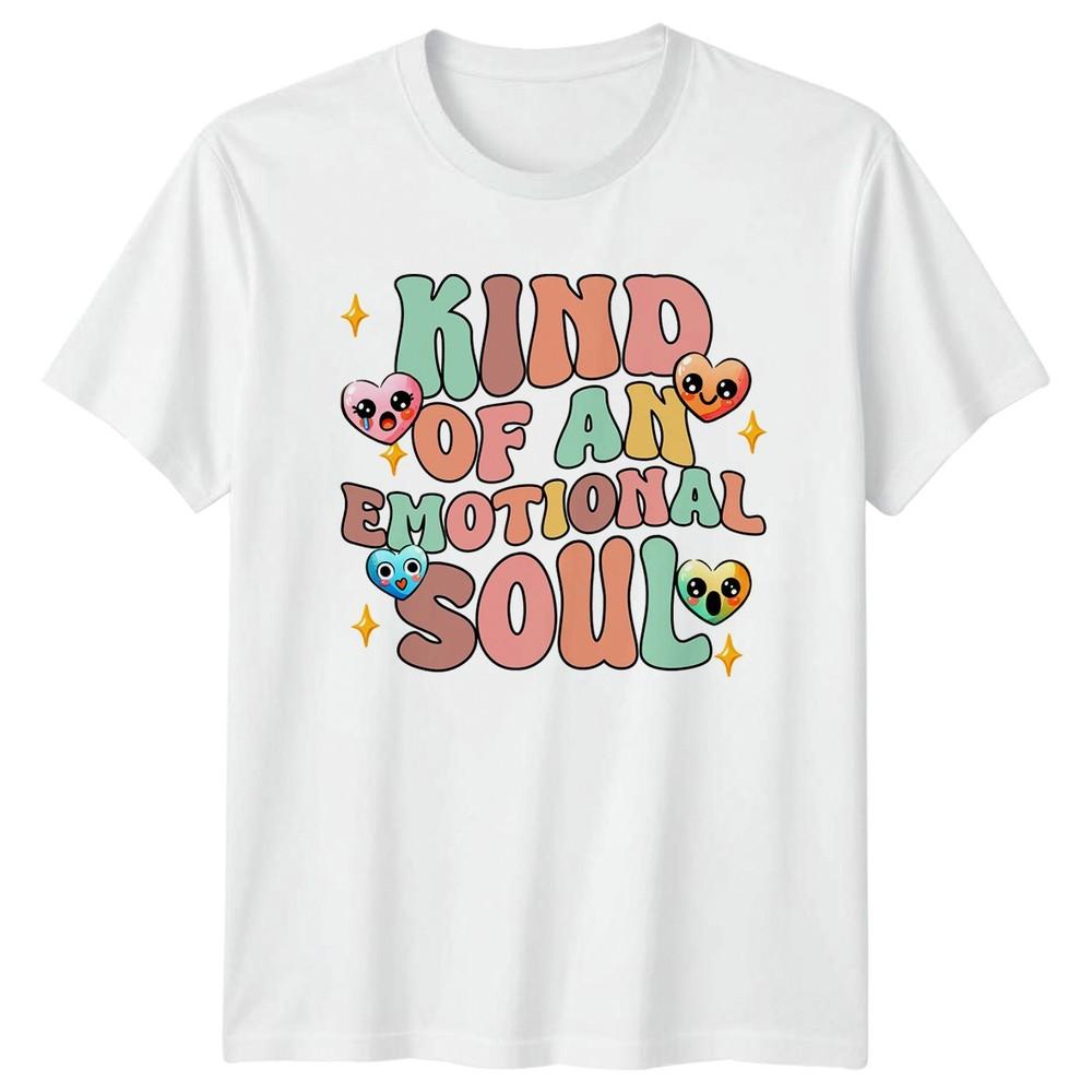 Kind Of An Emotional Soul TShirt Emotional Wellness Birthday Gift