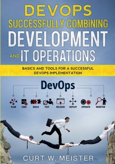 Книга DevOps - Successfully Combining Development and IT Operations : Basics and Tools for a Successful DevOps Implementation