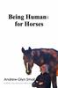 The Being Humans for Horses : The Power of Being with Horses Book