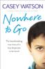 Книга Nowhere To Go : The Heartbreaking True Story of a Boy Desperate To Be Loved