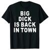 Big Dick Is Back In Town T Shirts Graphic Cotton Streetwear Short Sleeve Tees Novelty Birthday Gifts T-shirt For Mens Oversize