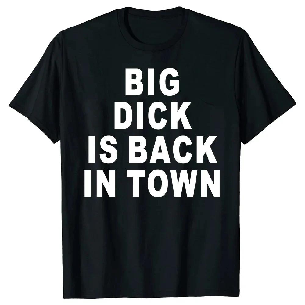 Big Dick Is Back In Town T Shirts Graphic Cotton Streetwear Short Sleeve Tees Novelty Birthday Gifts T-shirt For Mens Oversize