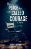 The There's a Place Deep Inside Called Courage : A Memoir Book