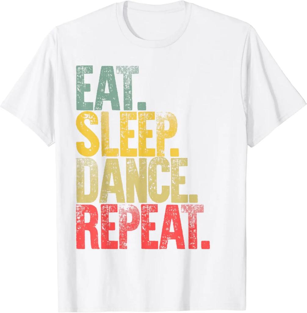 Eat Sleep Dance Repeat Dancing Boys Girls Funny Dancer Gifts Tshirt Cotton Graphic T Shirts Tops Women Clothing  Camisetas