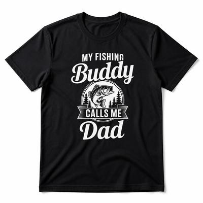 My Fishing Buddy Calls Me Dad Son Angler Father Unisex T Shirt  Cotton Clothing Fun Short Sleeve Tee Gift TShirts