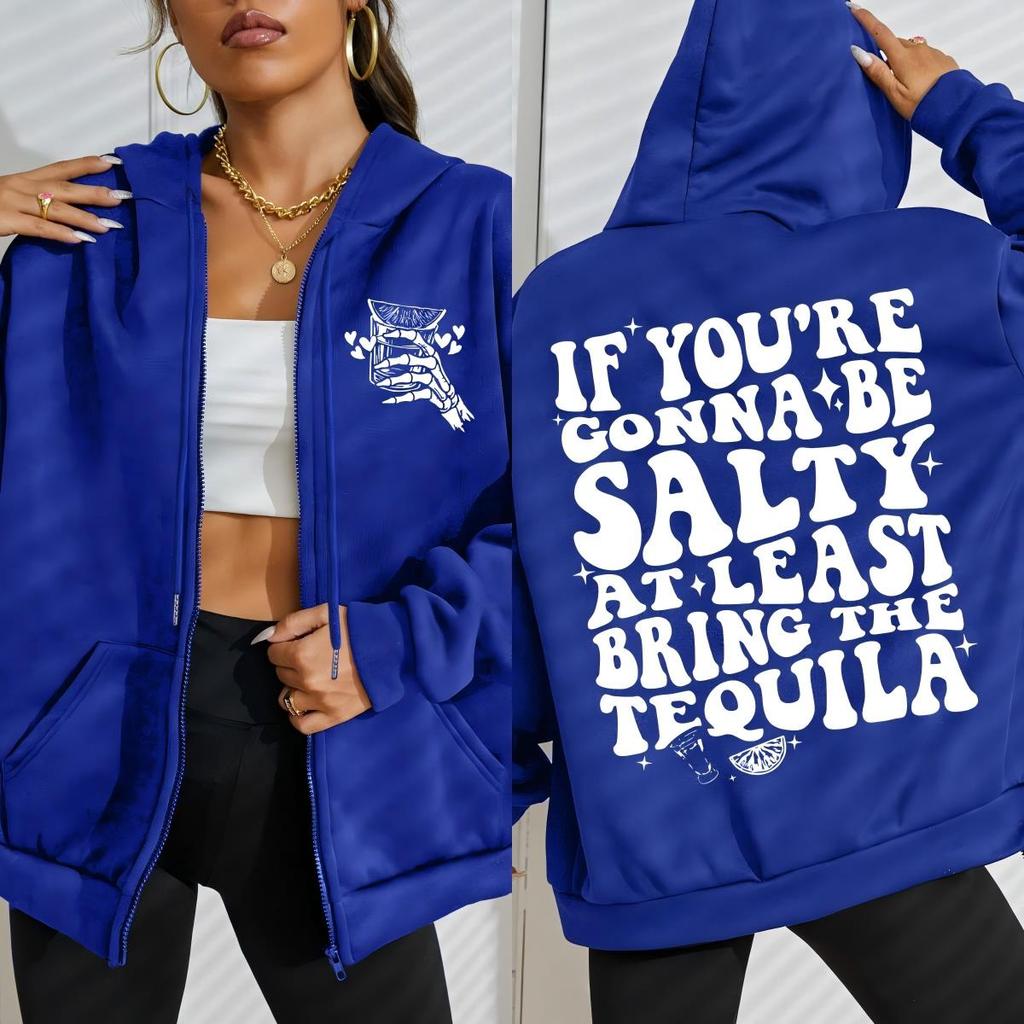 If You'Re Gonna Be Salty At Least Bring The Tequila Design Zipper Hoody Women Fashion Sportswear Loose Fleece Sportswears