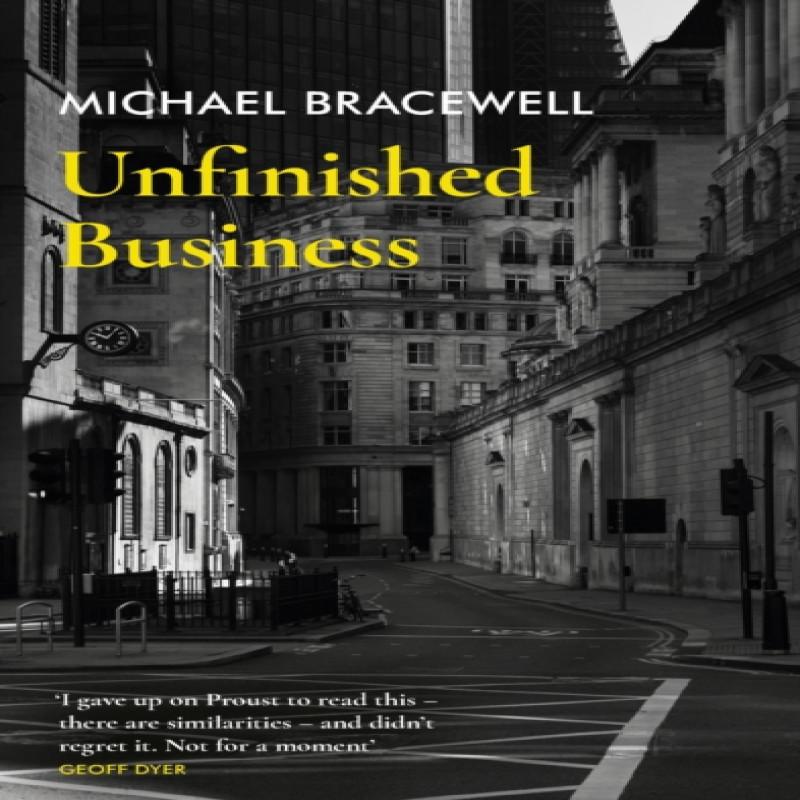 Unfinished Business by Michael Bracewell Hardback Book 9781399604390