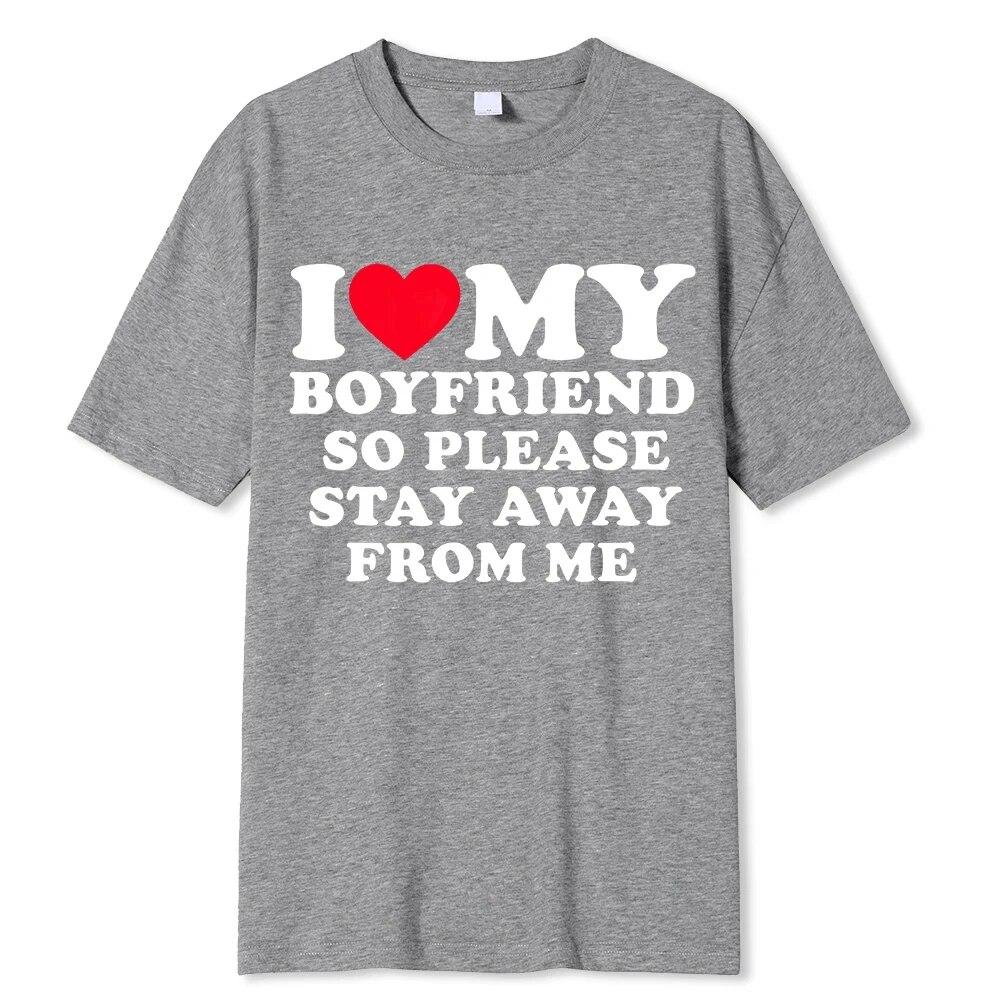 I Love My Boyfriend &I Love My Girlfriend So Please Stay Away From Me BF GF Saying Quote Gift Print Cotton T-shirt