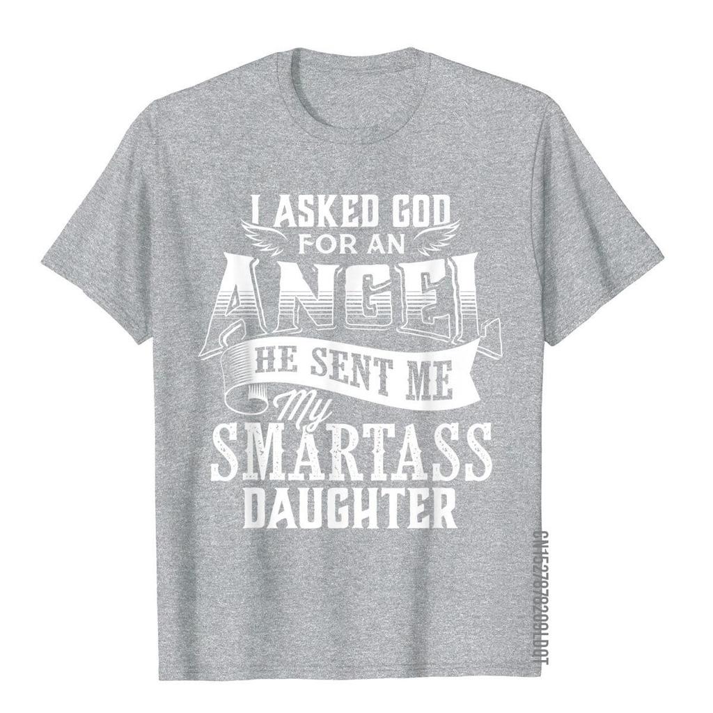 I Asked For An Angel God Sent Me A Smartass Daughter TShirt 3D Style Cotton Unisex Tops T Shirt Print Fitted T Shirt