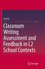 The Classroom Writing Assessment and Feedback In L2 School Contexts Book