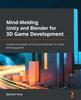 Книга Mind-Melding Unity and Blender for 3D Game Development : Unleash the Power of Unity and Blender To Create Amazing Games