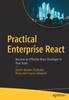 Книга Practical Enterprise React : Become an Effective React Developer In Your Team