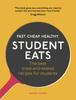 The Student Eats : Fast, Cheap, Healthy ??? the Best Tried-and-tested Recipes for Students Book