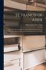 Книга St. Francis of Assisi : His Times, Life and Work; Lectures Delivered In Substance In the Ladye Chapel of Worcester Cathedral In the Lent of 1896