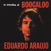 CD EDUARDO ARAUJO - A Onda ? Boogaloo 5424832 Odeon 2002 Brazil ObiLatin Used