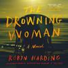 The Drowning Woman by Robyn Harding Hardback Book 9781538726761