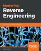 Книга Mastering Reverse Engineering : Re-engineer Your Ethical Hacking Skills
