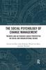 Книга The Social Psychology of Change Management : Theories and an Evidence-Based Perspective On Social and Organizational Beings