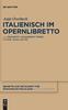 Книга Italienisch Im Opernlibretto : Quantitative Und Qualitative Studien Zu Lexik, Syntax Und Stil