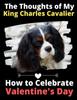 Книга The Thoughts of My King Charles Cavalier : How To Celebrate Valentine's Day