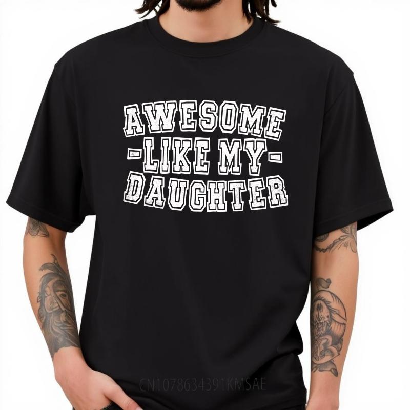 Graphic Summer For Him tshirt Awesome Like My Daughter Short Sleeve New Arrived Crew Neck Tee Shirt Everyday Tee Premium Gift
