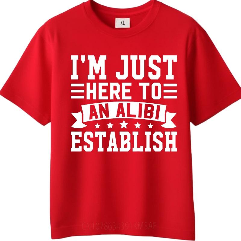 Hiphop For Man Summer Tshirt Im Just Here To Establish An Alibi Short Sleeve Street Wear Round Neck For Man Tshirt