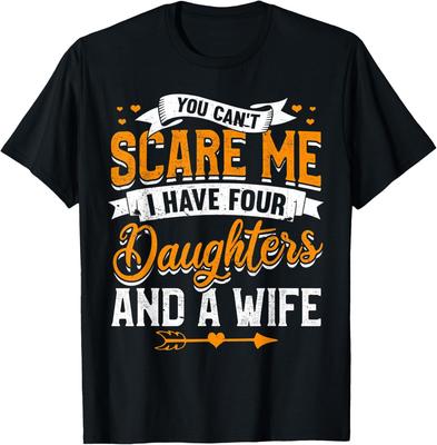 I Have Four Daughters And A Wife Funny Great Gift for Dad T-Shirt