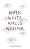 Книга When White Walls Whisper