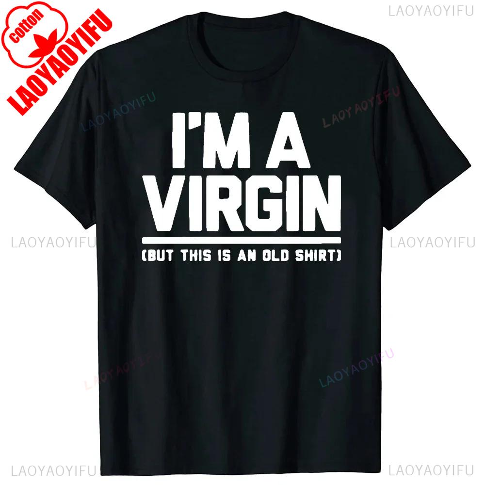 Funny I Am Virgin Graphic Print T Shirts  Letters Style Cotton Streetwear Tshirt  Mens Clothing Classic New Arrival Tops