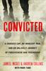 The Convicted : A Crooked Cop, an Innocent Man and an Unlikely Journey of Forgiveness Book