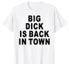 Novelty Big Dick Is Back In Town T Shirts Graphic Adult Sex Joke T-shirt Mens Clothing Cotton Streetwear Short Sleeve T-shirt