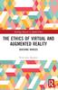 Книга The Ethics of Virtual and Augmented Reality : Building Worlds